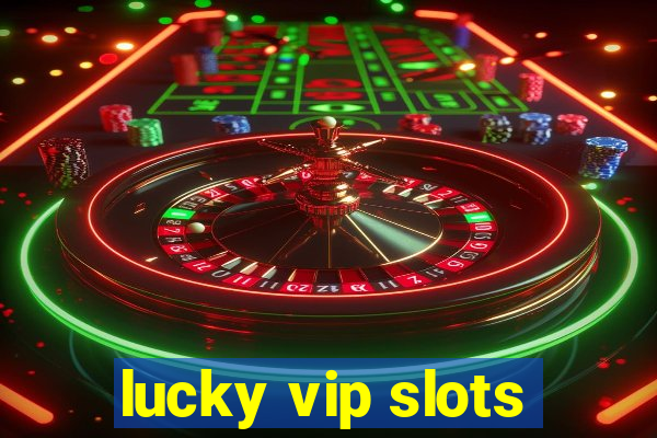 lucky vip slots