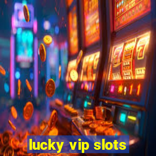 lucky vip slots