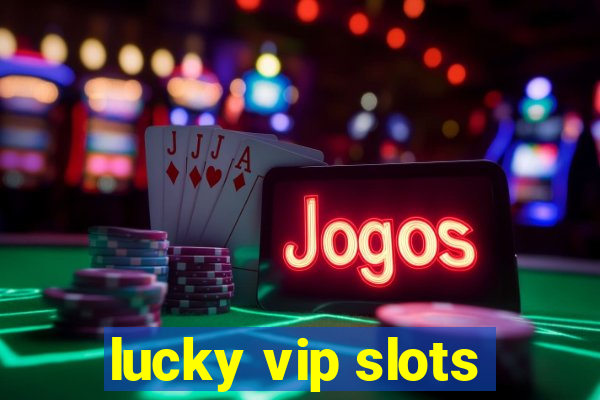 lucky vip slots