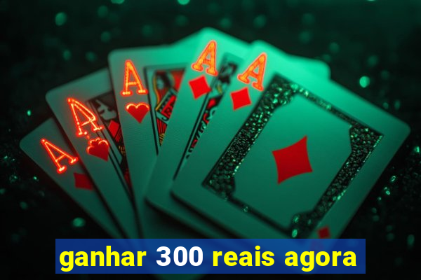 ganhar 300 reais agora