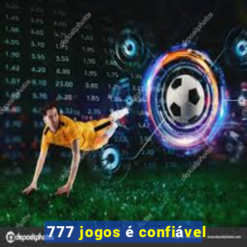 777 jogos é confiável