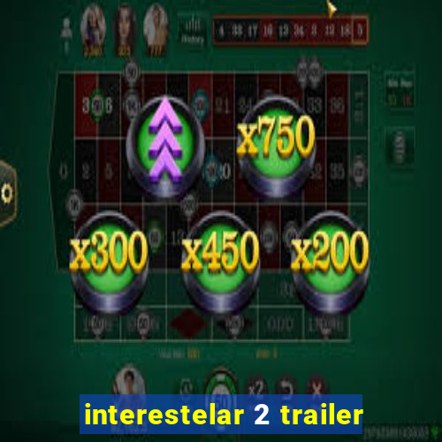 interestelar 2 trailer