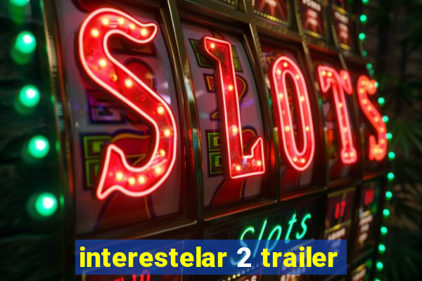 interestelar 2 trailer