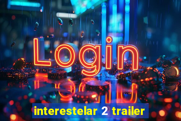 interestelar 2 trailer