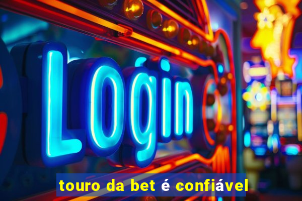 touro da bet é confiável