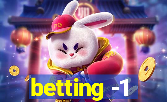 betting -1