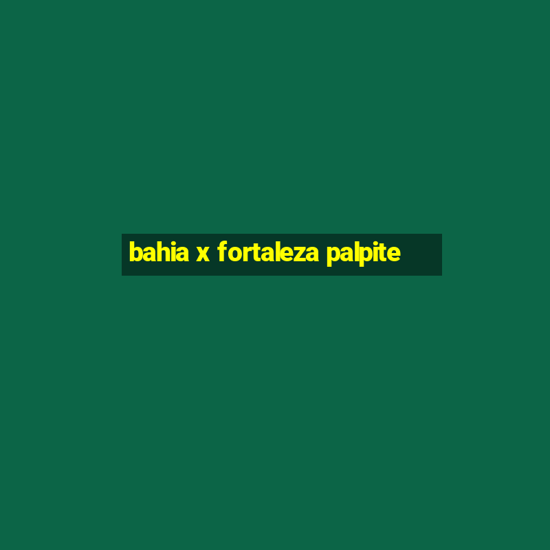 bahia x fortaleza palpite