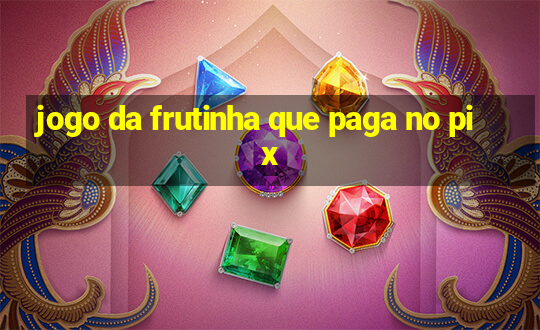 jogo da frutinha que paga no pix