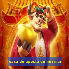 casa de aposta do neymar