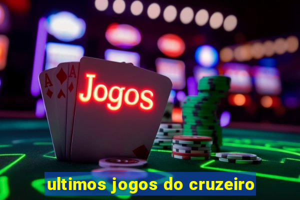 ultimos jogos do cruzeiro