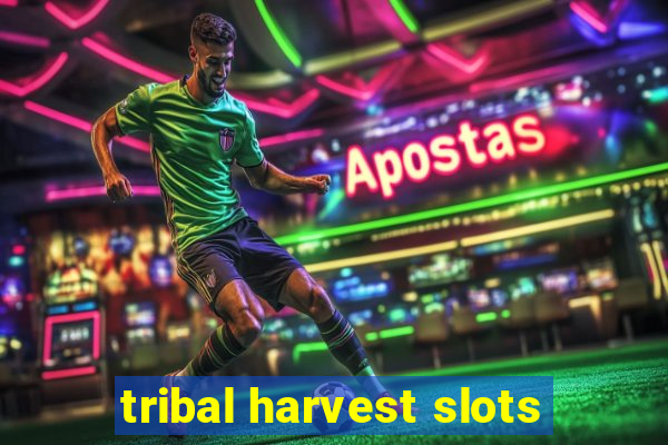 tribal harvest slots