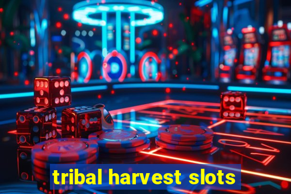 tribal harvest slots