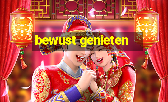 bewust genieten