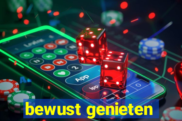 bewust genieten