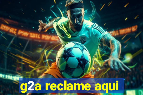 g2a reclame aqui