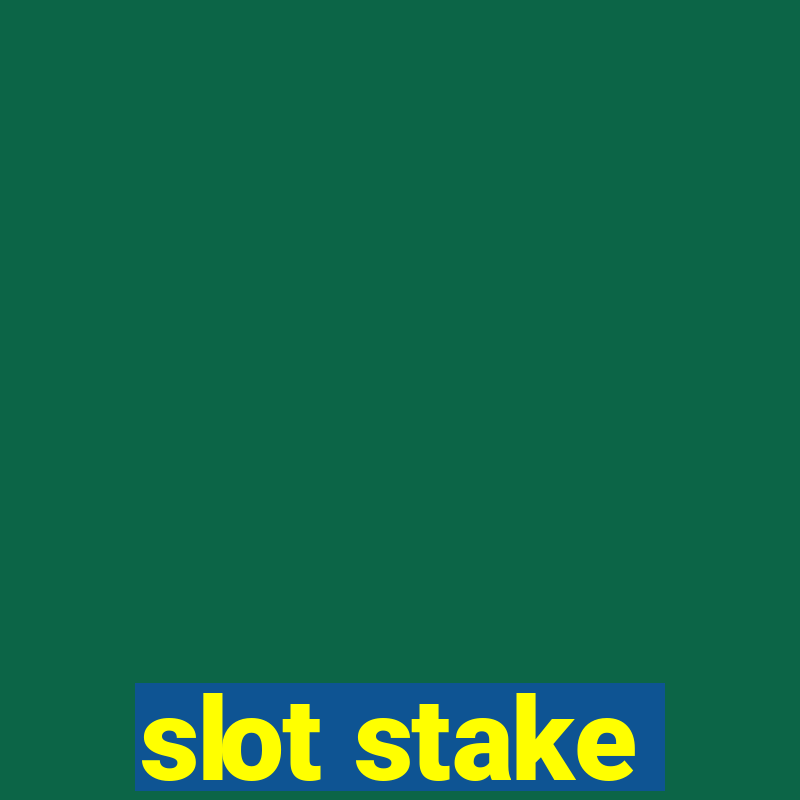 slot stake