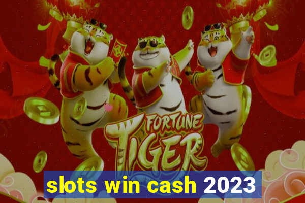 slots win cash 2023