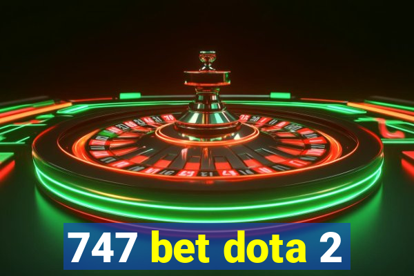 747 bet dota 2