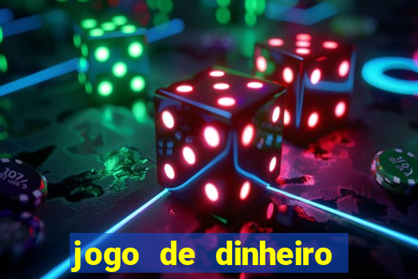 jogo de dinheiro de gra?a