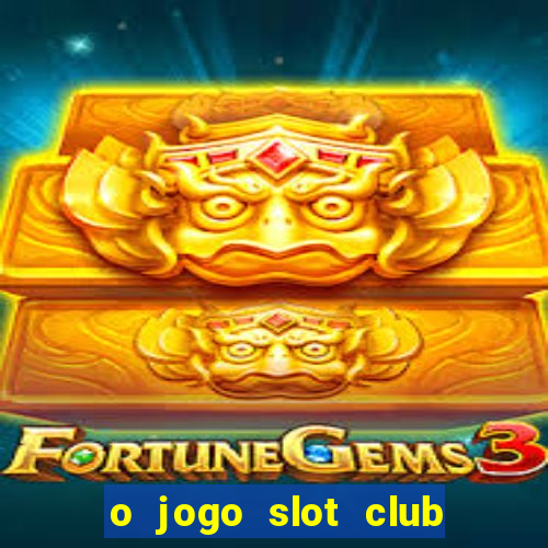 o jogo slot club paga mesmo