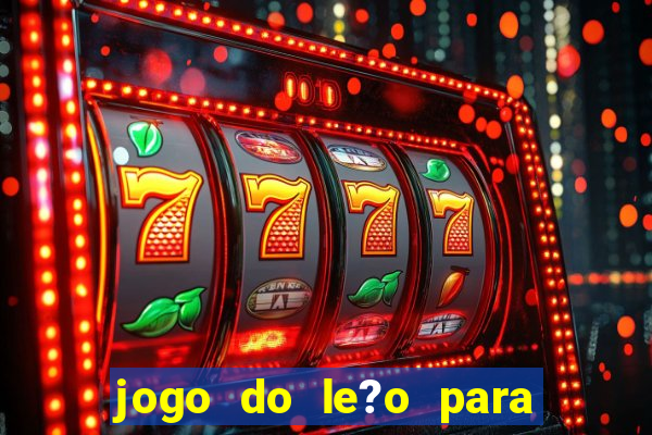 jogo do le?o para ganhar dinheiro