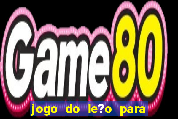 jogo do le?o para ganhar dinheiro