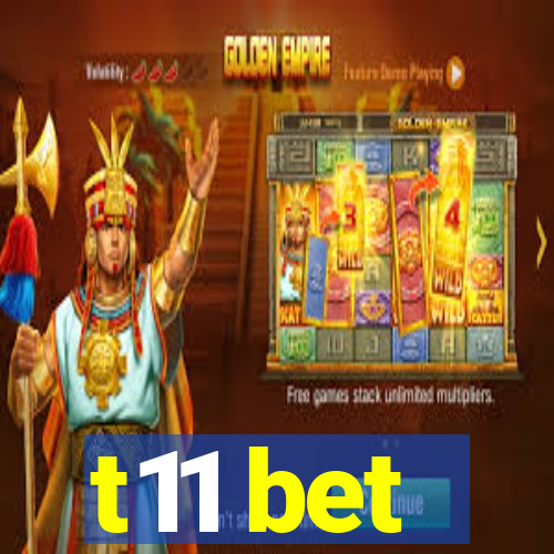 t11 bet