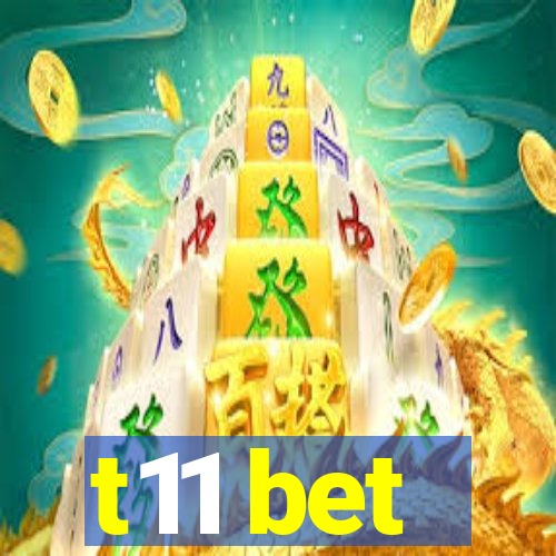 t11 bet