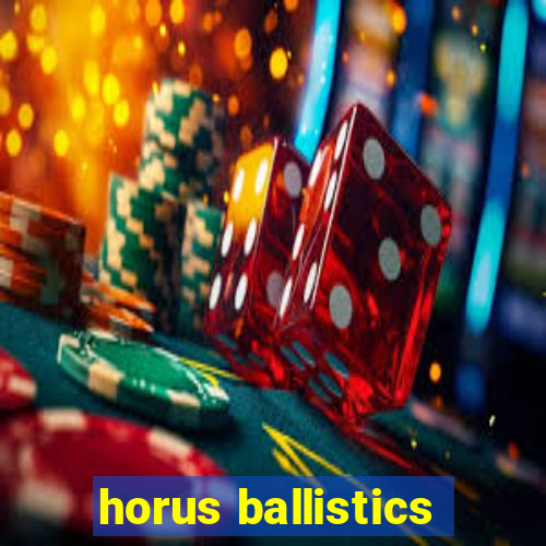 horus ballistics