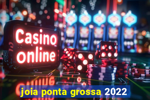 joia ponta grossa 2022