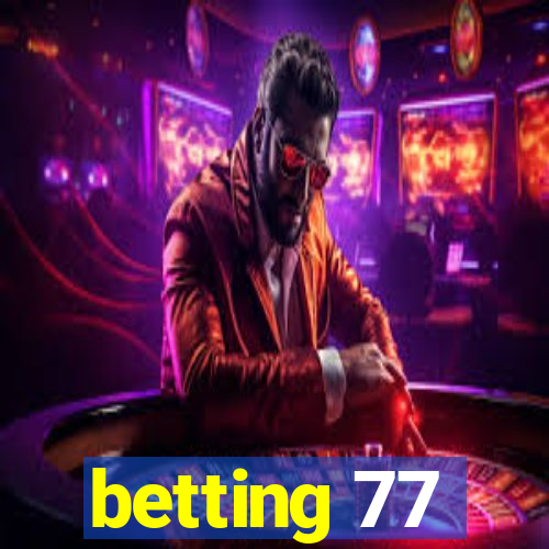 betting 77