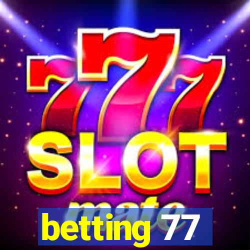 betting 77