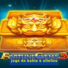 jogo do bahia e atletico