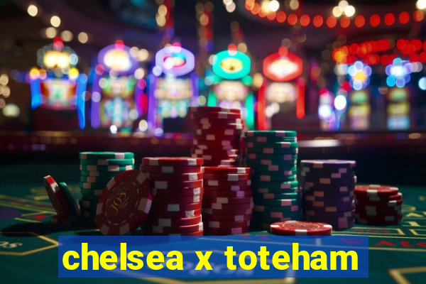 chelsea x toteham