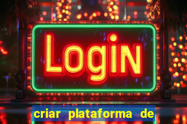 criar plataforma de jogos slots