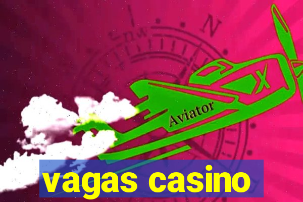 vagas casino