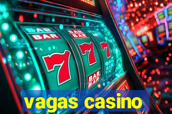 vagas casino