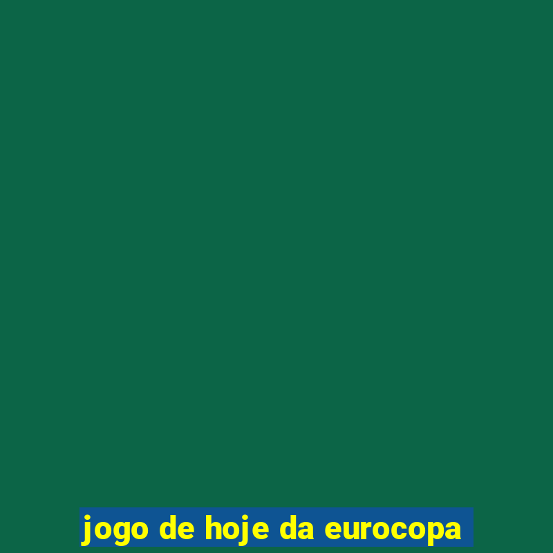 jogo de hoje da eurocopa