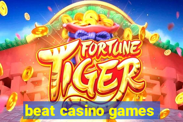 beat casino games