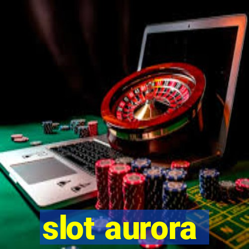 slot aurora