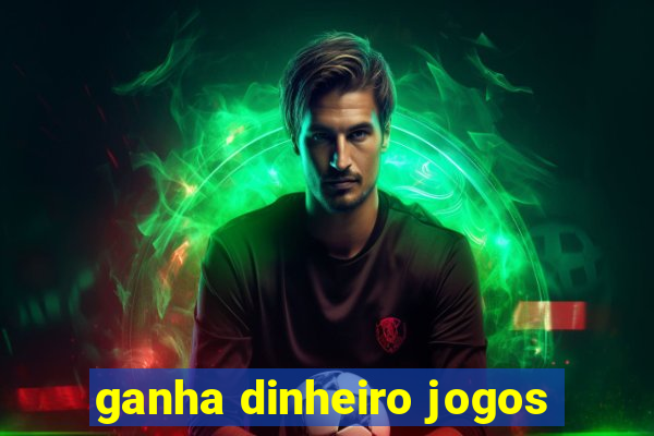 ganha dinheiro jogos