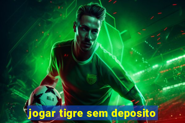 jogar tigre sem deposito