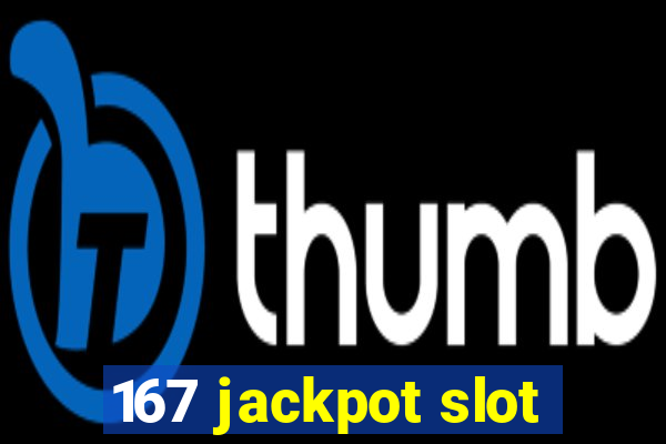 167 jackpot slot