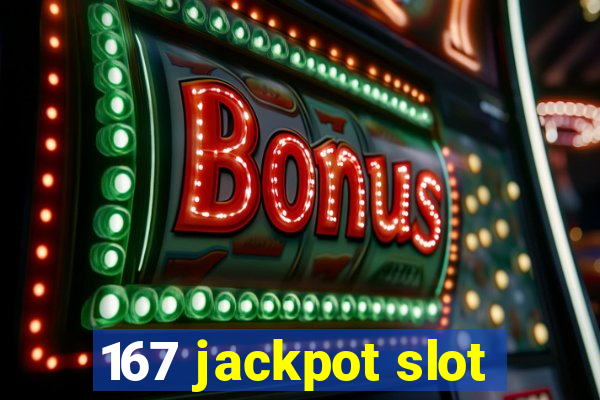 167 jackpot slot