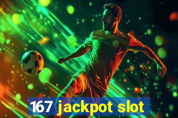 167 jackpot slot