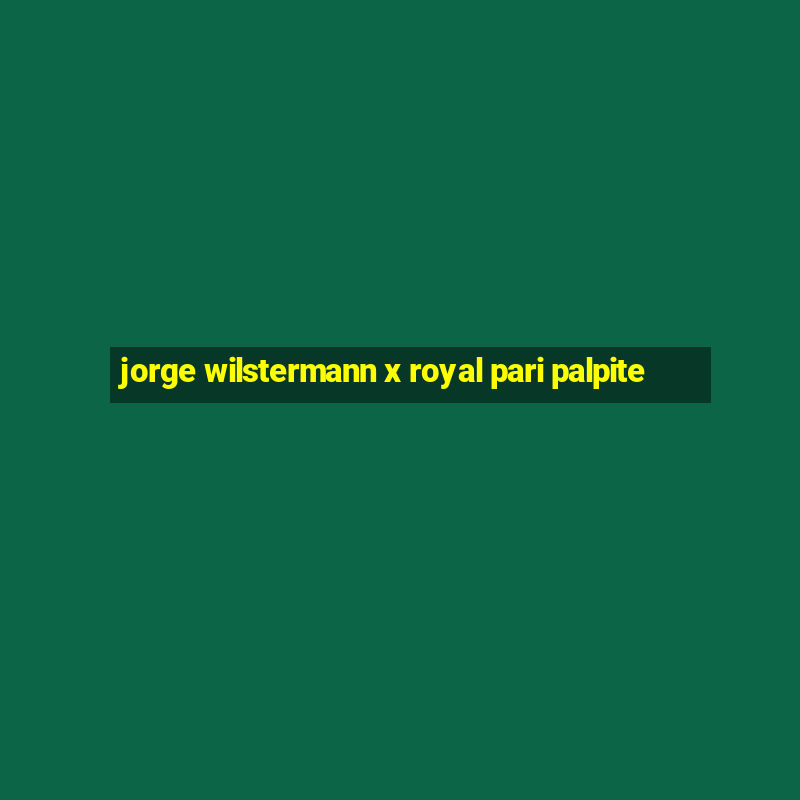 jorge wilstermann x royal pari palpite