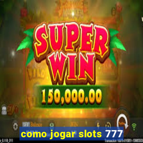 como jogar slots 777