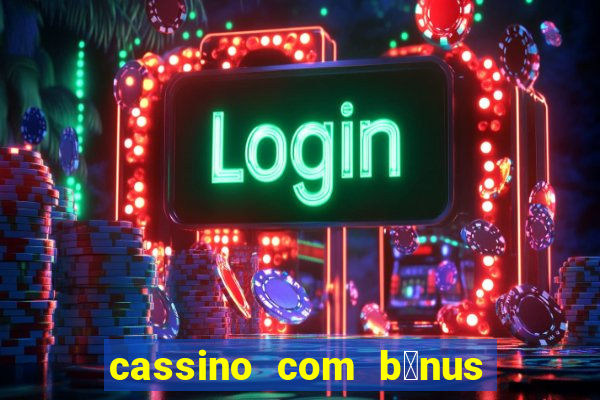 cassino com b么nus de cadastro