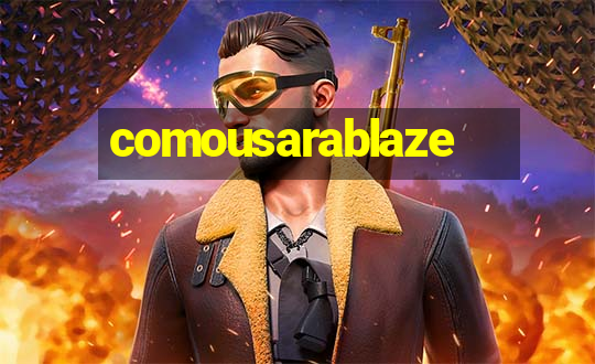 comousarablaze