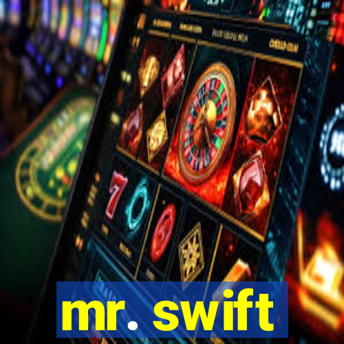 mr. swift